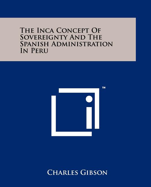The Inca Concept Of Sovereignty And The Spanish Administration In Peru