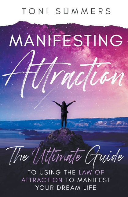Manifesting Attraction: The Ultimate Guide to Using the Law of Attraction to Manifest Your Dream Life