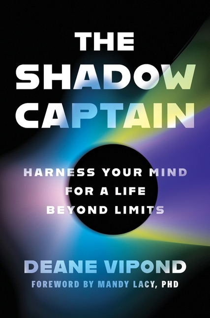 The Shadow Captain: Harness Your Mind for a Life Beyond Limits