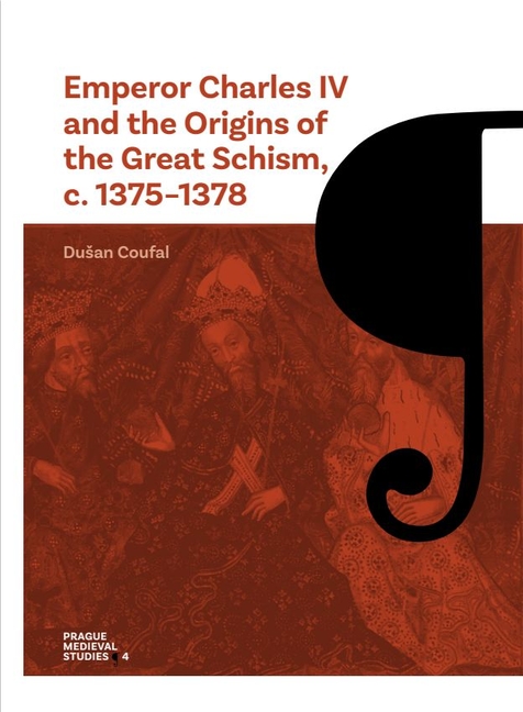 Emperor Charles IV and the Origins of the Great Schism, C. 1375-1378: Volume 4