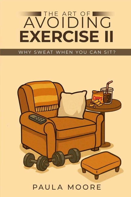 The Art of Avoiding Exercise II: Why Sweat When You Can Sit?