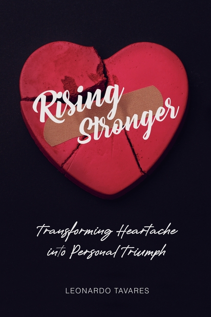 Rising Stronger: Transforming Heartache into Personal Triumph