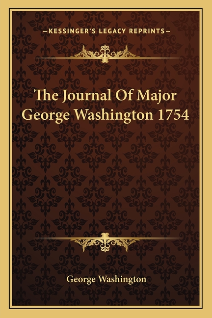 The Journal Of Major George Washington 1754