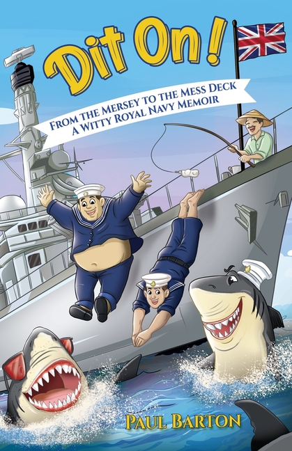 Dit On! From the Mersey to the Mess Deck - A Witty Royal Navy Memoir