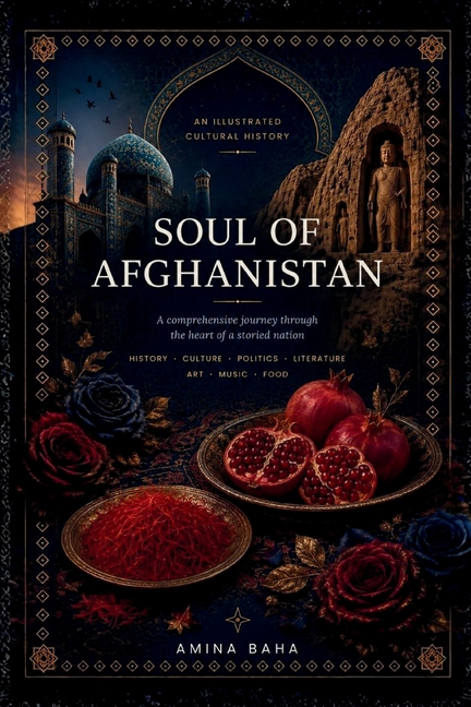 Soul of Afghanistan: A comprehensive journey through the heart of storied nation
