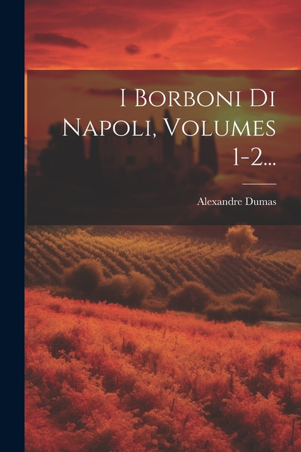 I Borboni Di Napoli, Volumes 1-2...