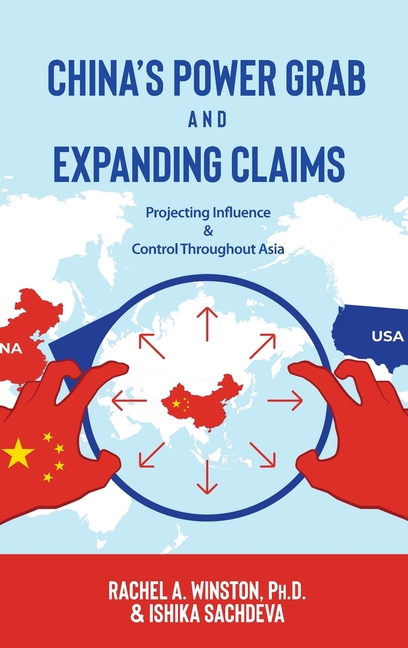 China's Power Grab and Expanding Claims: Projecting Influence and Control Throughout Asia