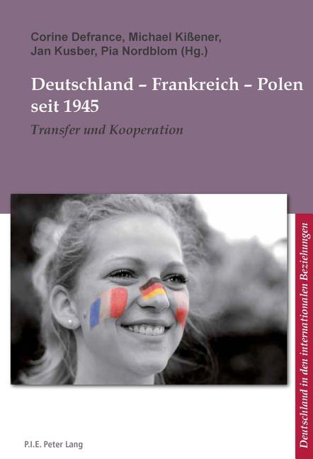 Deutschland - Frankreich - Polen seit 1945: Transfer und Kooperation
