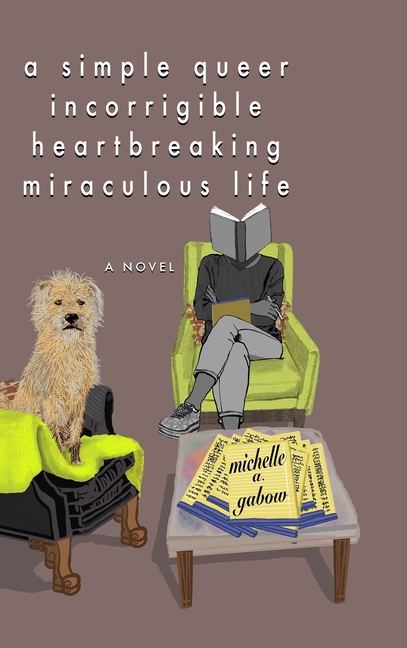 A Simple Queer Incorrigible Heartbreaking Miraculous Life