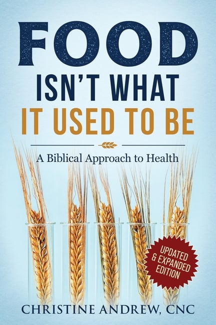 Food Isn't What It Used To Be: A Biblical Approach to Health