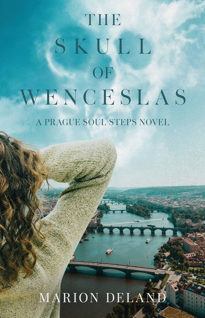 The Skull of Wenceslas: A Prague Soul Steps Novel