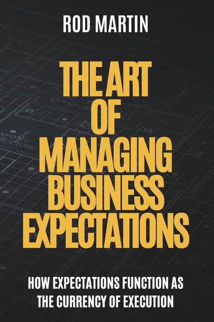 The Art of Managing Business Expectations: How Expectations Function as the Currency of Execution
