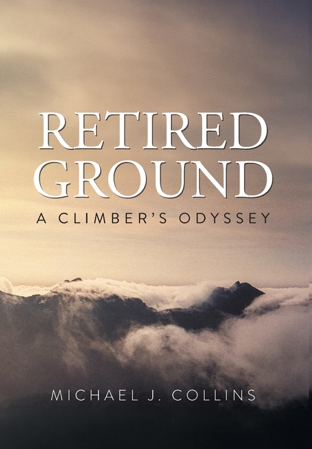 Retired Ground: A Climber's Odyssey