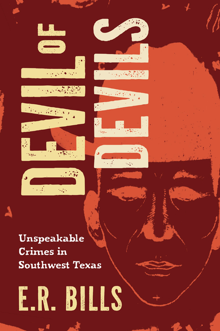 Devil of Devils: Unspeakable Crimes in Southwest Texas