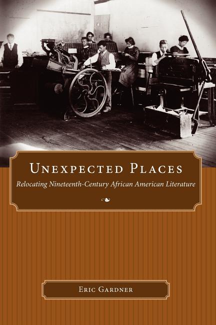 Unexpected Places: Relocating Nineteenth-Century African American Literature