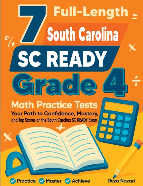 7 Full-Length South Carolina SC READY Grade 4 Math Practice Tests: Your Path to Confidence, Mastery, and Top Scores on the South Carolina SC READY Exa