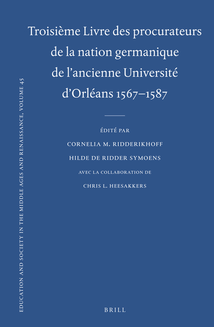Troisieme Livre Des Procurateurs de La Nation Germanique de L'Ancienne Universite D'Orleans 1567-1587: Texte Des Rapports Des Procurateurs
