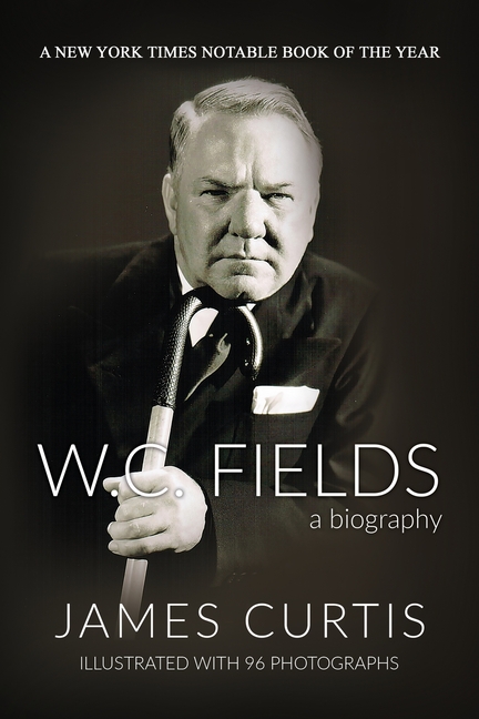 W. C. Fields: A Biography
