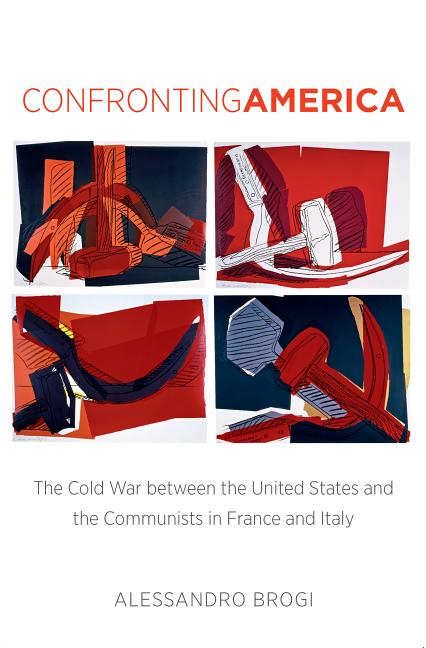 Confronting America: The Cold War Between the United States and the Communists in France and Italy