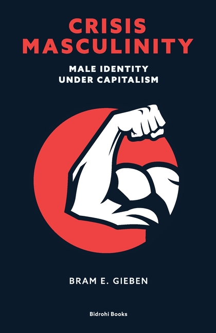 Crisis Masculinity: Male Identity Under Capitalism