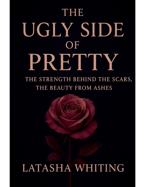 The Ugly Side of Pretty: The Strength Behind the Scars, The Beauty From Ashes