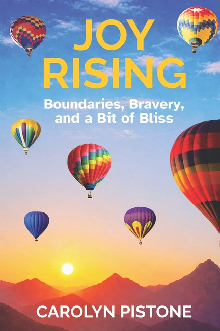 Joy Rising: Boundaries, Bravery, and a Bit of Bliss
