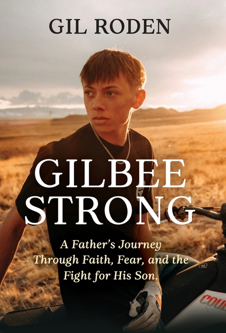 Gilbee Strong: A Father's Journey Through Faith, Fear, and the Fight for His Son.