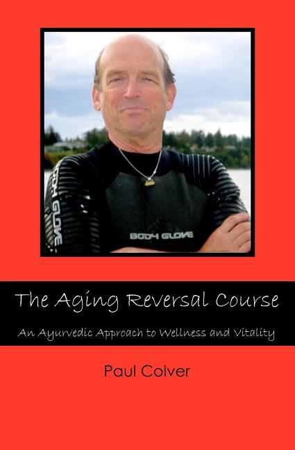 The Aging Reversal Course: An Ayurvedic Approach to Wellness and Vitality