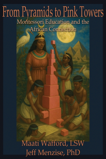 From Pyramids to Pink Towers: Montessori Education and the African Connection