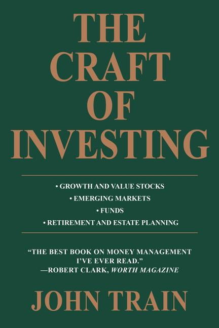 The Craft of Investing: Growth and Value Stocks * Emerging Markets * Funds * Retirement and Estate Planning