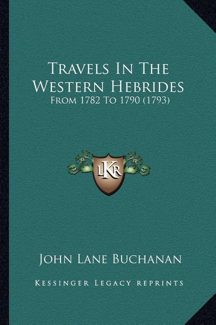 Travels In The Western Hebrides: From 1782 To 1790 (1793)