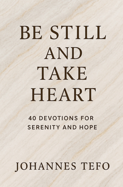 Be Still And Take Heart: 40 Devotions For Serenity And Hope
