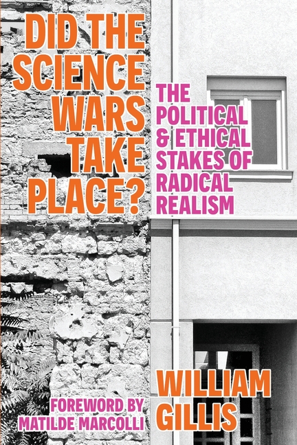 Did The Science Wars Take Place?: The Political and Ethical Stakes of Radical Realism