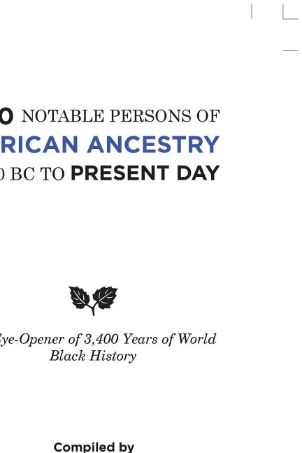 700 Notable Persons of African Ancestry 1400 Bc to Present Day: An Eye-Opener of 3,400 Years of World Black History