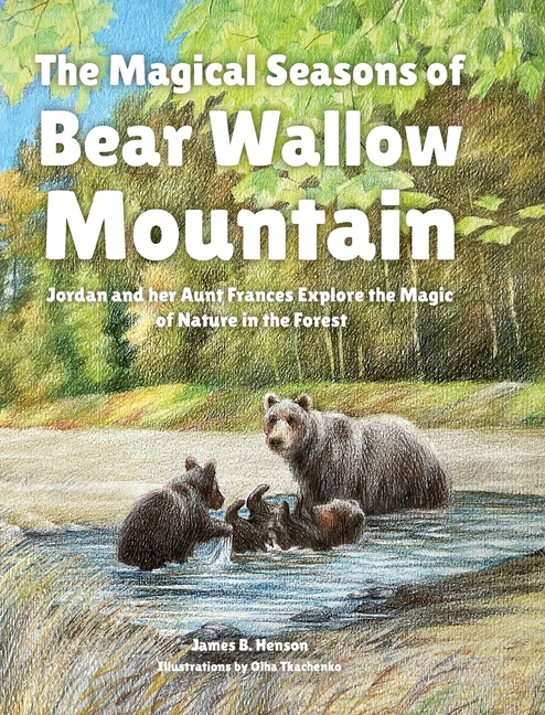 The Magical Seasons of Bear Wallow Mountain: Jordan and her Aunt Frances Explore the Magic of Nature in the Forest