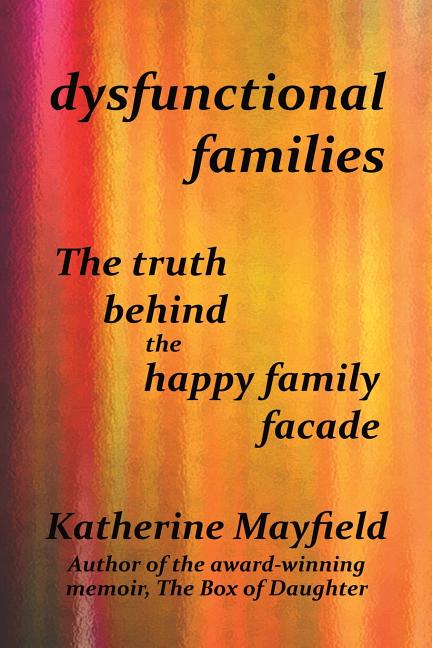 Dysfunctional Families: The Truth Behind the Happy Family Facade