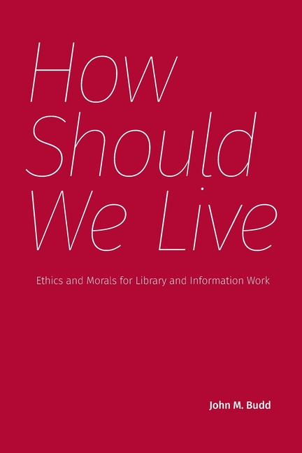How Should We Live: Ethics and Morals for Library and Information Work
