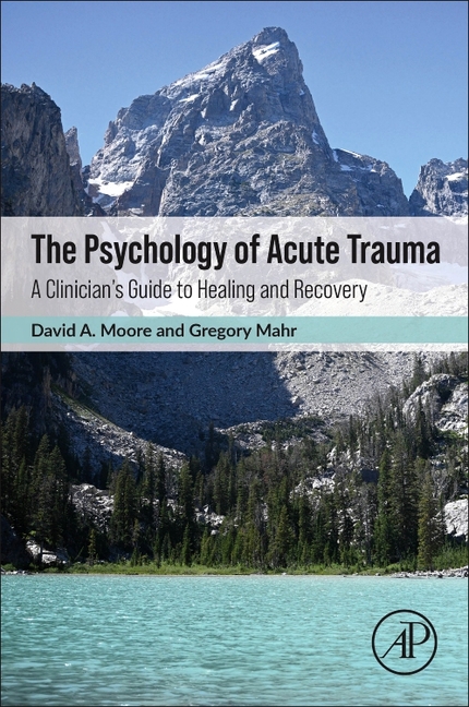 The Psychology of Acute Trauma: A Clinician's Guide to Healing and Recovery