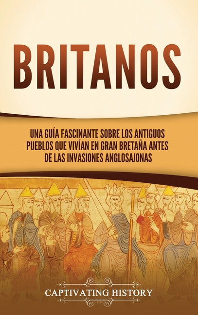 Britanos: Una guía fascinante sobre los antiguos pueblos que vivían en Gran Bretaña antes de las invasiones anglosajonas