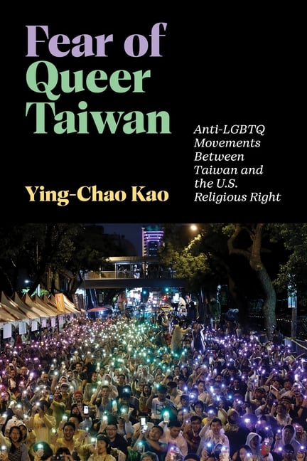 Fear of Queer Taiwan: Anti-LGBTQ Movements Between Taiwan and the U.S. Religious Right
