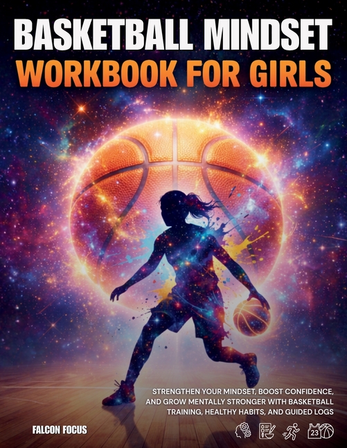 Basketball Mindset Workbook for Girls - Build Confidence, Mental Toughness, and a Strong Mind with Fun Basketball Workouts, Nutrition Tips, and Traini