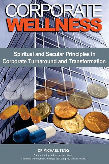Corporate Wellness: Spiritual and Secular Principles in Corporate Turnaround and Transformation