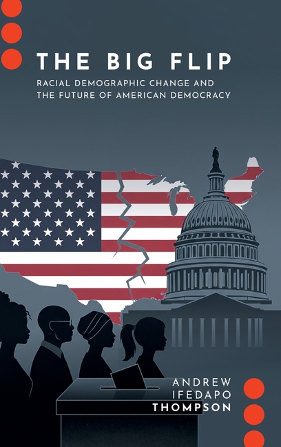 The Big Flip: Racial Demographic Change and the Future of American Democracy