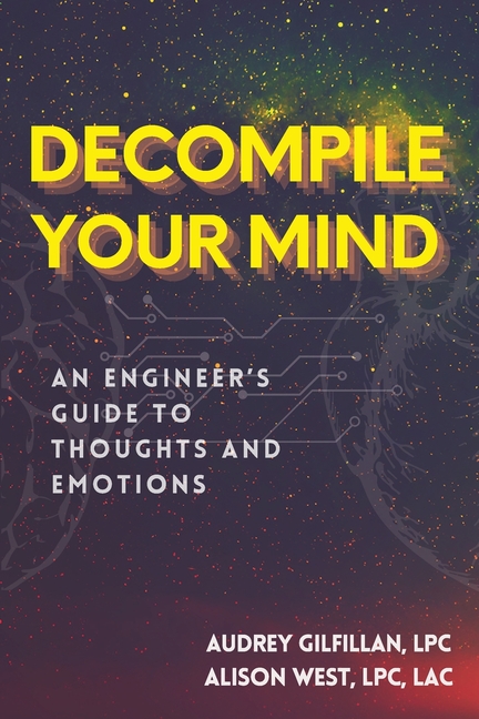 Decompile Your Mind: An Engineer's Guide to Thoughts and Emotions