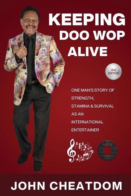 Keeping Doo Wop Alive: One Man's Story of Strength, Stamina and Survival as an Entertainer