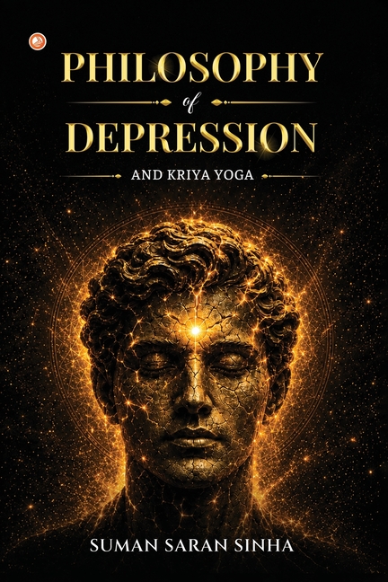 Philosophy of Depression and Kriya Yoga: Investigating the Silence. Honouring the Struggle. Finding the Light