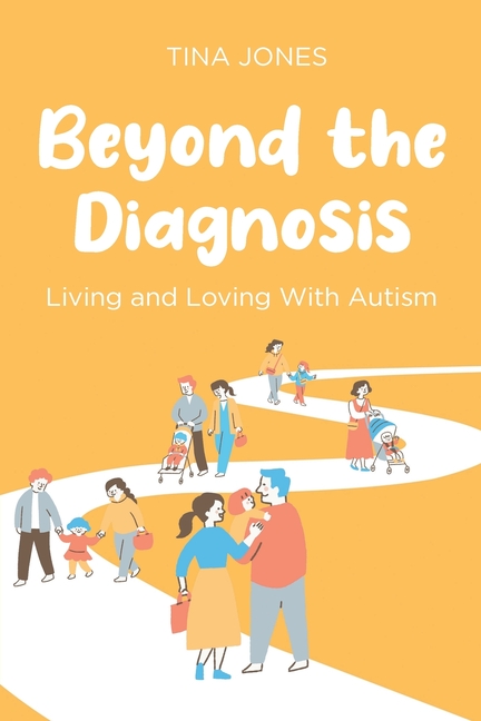 Beyond the Diagnosis: Living and Loving with Autism