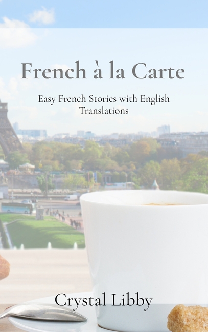 French à la Carte: Easy French Stories with English Translations
