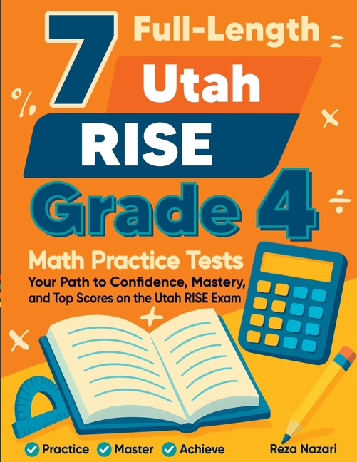 7 Full-Length Utah RISE Grade 4 Math Practice Tests: Your Path to Confidence, Mastery, and Top Scores on the Utah RISE Exam