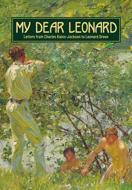 My Dear Leonard: Letters from Charles Kains-Jackson to Leonard Green